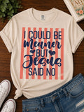 I could be meaner, But Jesus said No!