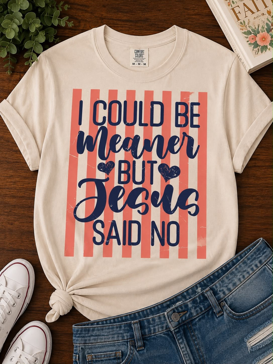 I could be meaner, But Jesus said No!