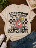 Life gave me some lemons but my, Jesus he be making lemonade